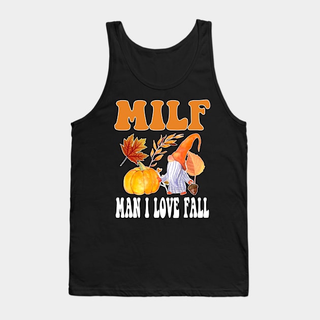 Milf: Man I Love Fall Funny Autumn Thanksgiving Tank Top by Daytone